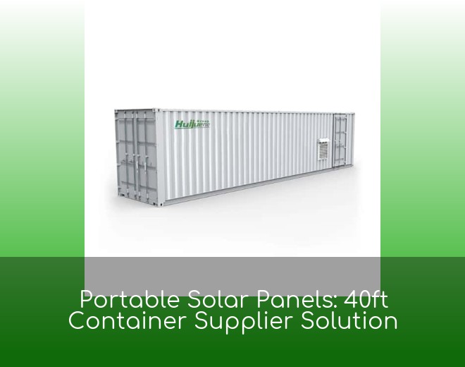 Portable Solar Panels: 40ft Container Supplier Solution